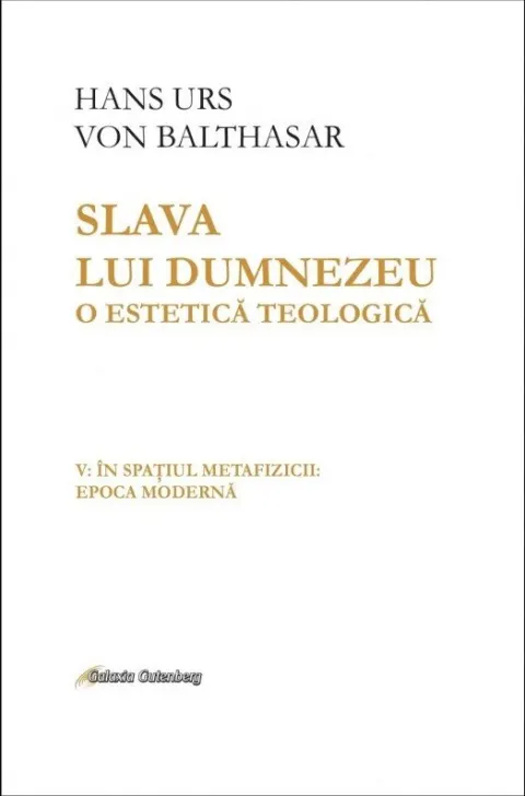 Coperta cărții Slava lui Dumnezeu. O estetică teologică (vol. V): În spațiul metafizicii: epoca modernă
