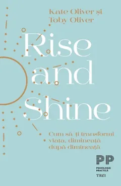 Coperta cărții Rise and Shine. Cum să-ți transformi viața, dimineață după dimineață