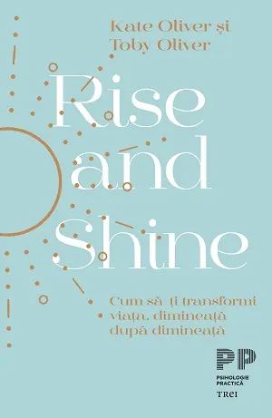 Coperta cărții Rise and Shine. Cum să-ți transformi viața, dimineață după dimineață