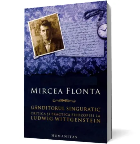 Coperta cărții Ganditorul singuratic. Critica si practica filosofiei la Ludwig Wittgenstein