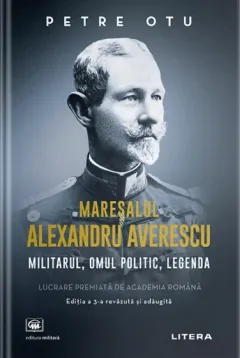 Coperta cărții Mareșalul Alexandru Averescu. Militarul, omul politic, legenda