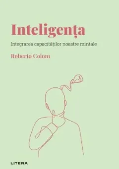 Coperta cărții Descopera psihologia. Inteligenta. Integrarea capacitatilor noastre mintale