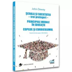 Coperta cărții Scoala si societatea - trei prelegeri. Principiile morale in educatie. Copilul si curriculumul
