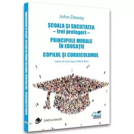 Coperta cărții Scoala si societatea - trei prelegeri. Principiile morale in educatie. Copilul si curriculumul