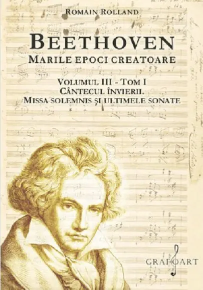 Coperta cărții Beethoven. Marile epoci creatoare (vol. III) Tom I. Cantecul Invierii. Missa Solemnis si ultimele sonate