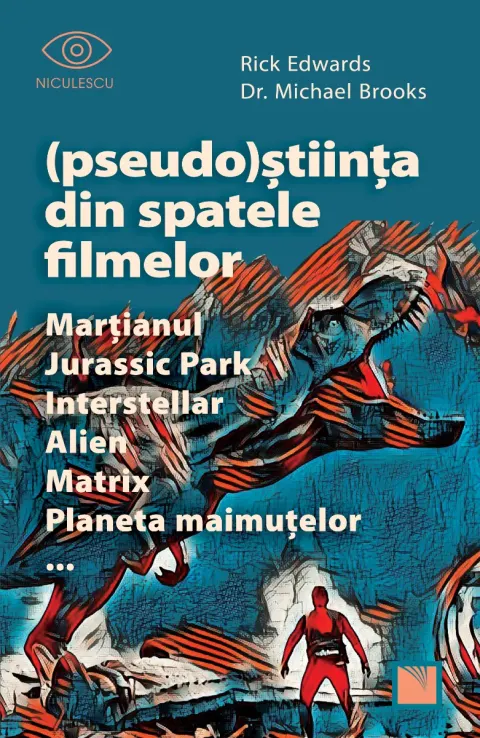 Coperta cărții (Pseudo)Știința din spatele filmelor Marțianul, Jurassic Park, Interstellar, Alien, Matrix, Planeta maimuțelor…