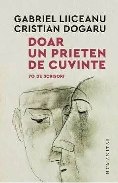 Coperta cărții Doar un prieten de cuvinte. 70 de scrisori - Gabriel Liiceanu, Cristian Dogaru