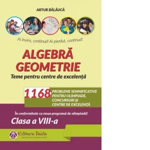 Coperta cărții Algebra. Geometrie. 1168 de probleme semnificative pentru olimpiade, concursuri si centre de excelenta. Clasa a VIII-a. Editia a VIII-a - Conform programei pentru olimpiade