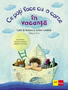 Coperta cărții Ce poti face cu o carte in vacanta. Caiet de lectura si scriere creativa. Clasa a V-a