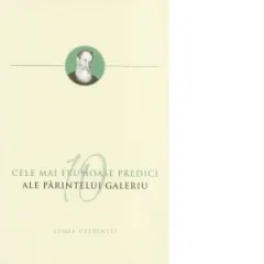 Coperta cărții Cele mai frumoase predici ale Parintelui Galeriu