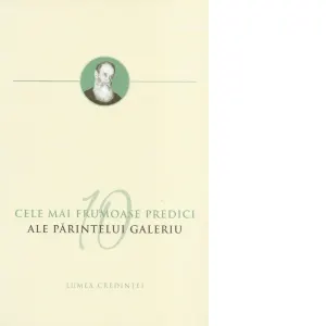 Coperta cărții Cele mai frumoase predici ale Parintelui Galeriu