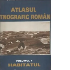 Coperta cărții Atlasul etnografic roman, Volumul I - Habitatul