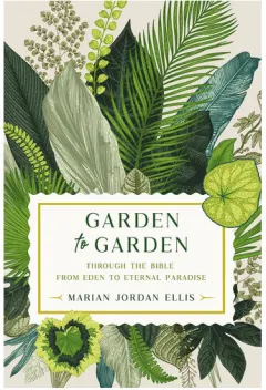 Coperta cărții Garden to garden: through the bible from Eden to eternal paradise