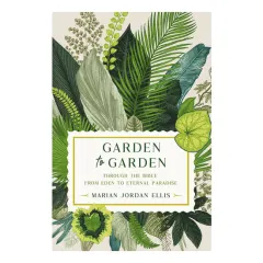 Coperta cărții Garden to garden: through the bible from Eden to eternal paradise