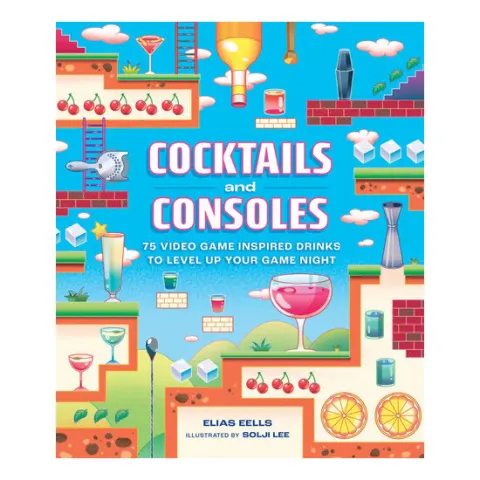 Coperta cărții Cocktails and consoles: 75 video game-inspired drinks to level up your game night