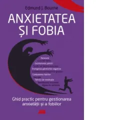 Coperta cărții Anxietatea si fobia. Ghid practic pentru gestionarea anxietatii si a fobiilor