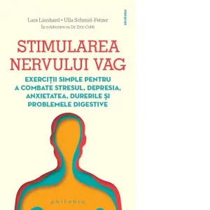 Coperta cărții Stimularea nervului vag. Exercitii simple pentru a combate stresul, depresia, anxietatea, durerile si problemele digestive
