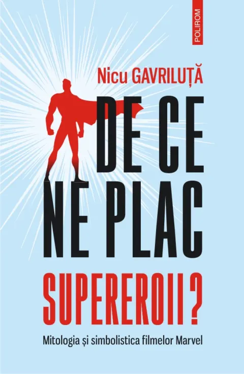 Coperta cărții De ce ne plac supereroii? Mitologia și simbolistica filmelor Marvel