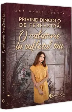 Coperta cărții Privind dincolo de fereastra. O calatorie in sufletul tau