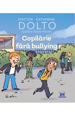 Coperta cărții Copilarie fara bullying - Catherine Dolto, Colline Faure-Poiree