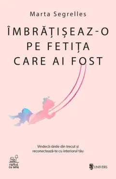 Coperta cărții Îmbrățișeaz-o pe fetița care ai fost