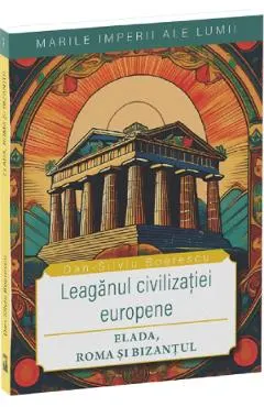 Coperta cărții Leaganul civilizatiei europene: Elada, Roma si Bizantul