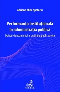 Coperta cărții Performanta institutionala in administratia publica. Obiectiv fundamental al auditului public extern - Adriana-Alina Spatariu