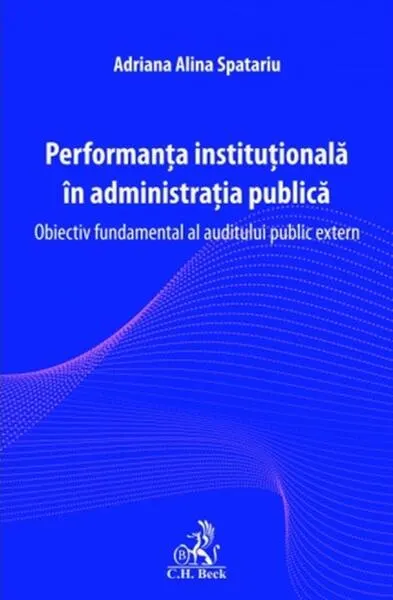 Coperta cărții Performanta institutionala in administratia publica. Obiectiv fundamental al auditului public extern - Adriana-Alina Spatariu