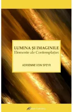 Coperta cărții Lumina si imaginile. Elemente ale contemplatiei