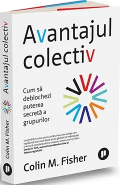 Coperta cărții Avantajul colectiv. Cum sa deblochezi puterea secreta a grupurilor