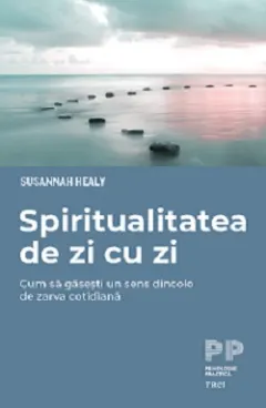 Coperta cărții Spiritualitatea de zi cu zi. Cum să găsești un sens dincolo de zarva cotidiană