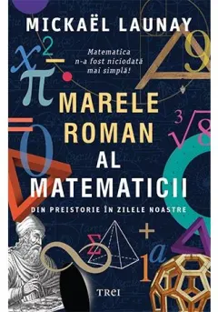 Coperta cărții Marele roman al matematicii. Din preistorie în zilele noastre