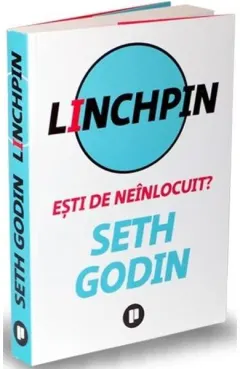 Coperta cărții Linchpin. Ești de neînlocuit?