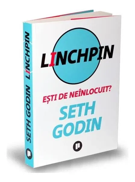 Coperta cărții Linchpin. Ești de neînlocuit?