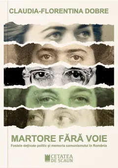 Coperta cărții Martore fără voie. Fostele deținute politic și memoria comunismului în România