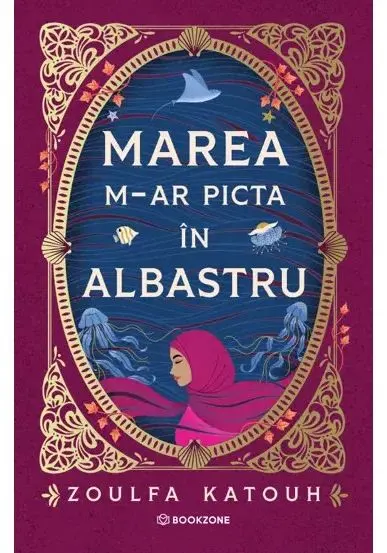 Coperta cărții Marea m-ar picta in albastru - Zoulfa Katouh