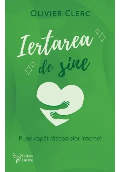 Coperta cărții Iertarea de sine. Pune capat razboaielor interne!