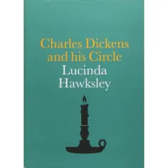 Coperta cărții Charles Dickens and His Circle, Lucinda Hawksley