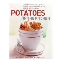 Coperta cărții Potatoes In The Kitchen The Indispensable Cooks Guide To Potatoes Featuring A Variety List And Over 150 Delicious Recipes