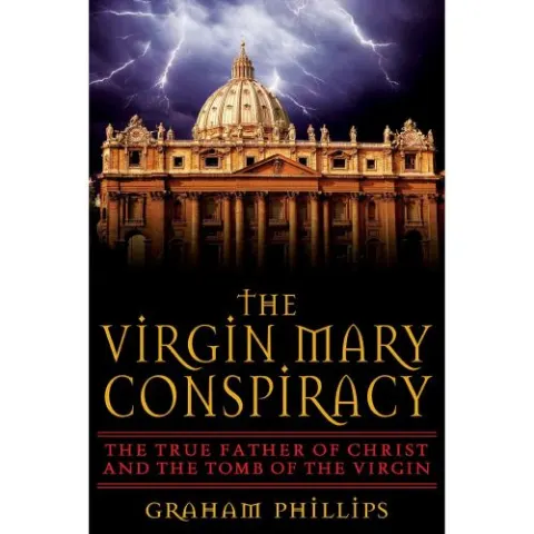 Coperta cărții The Virgin Mary Conspiracy: The True Father of Christ and the Tomb of the Virgin