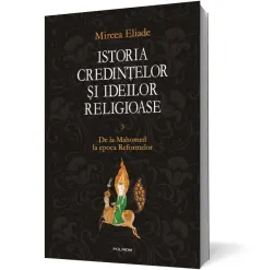 Coperta cărții Istoria credintelor si ideilor religioase Vol.3: De la Mahomed la epoca Reformelor