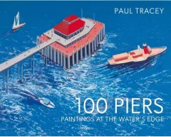 Coperta cărții 100 Piers: Paintings At The Water's Edge