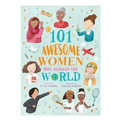 Coperta cărții 101 Awesome Women Who Changed Our World, Julia Adams