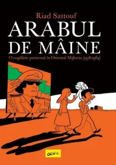 Coperta cărții Arabul de maine. O copilarie petrecuta in Orientul Mijlociu