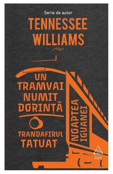 Coperta cărții Un tramvai numit dorință / Trandafirul tatuat / Noaptea iguanei
