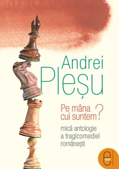 Coperta cărții Pe mâna cui suntem? Mică antologie a tragicomediei românești (epub)