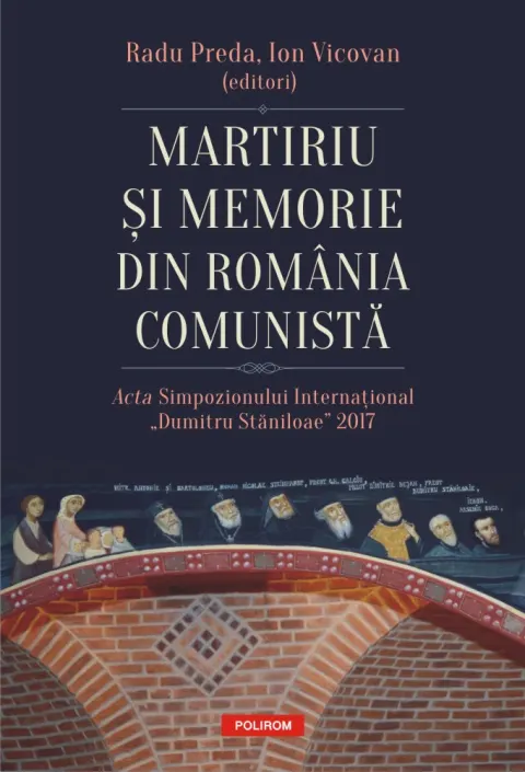 Coperta cărții Martiriu și memorie din România comunistă. Acta Simpozionului Internațional „Dumitru Stăniloae” 2017