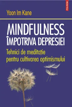 Coperta cărții Mindfulness împotriva depresiei. Tehnici de meditație pentru cultivarea optimismului