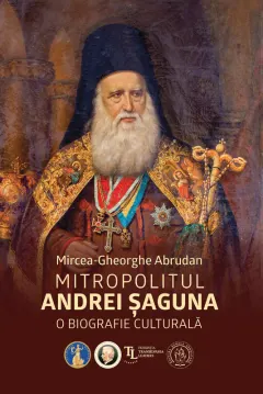Coperta cărții Mitropolitul Andrei Șaguna. O biografie culturală