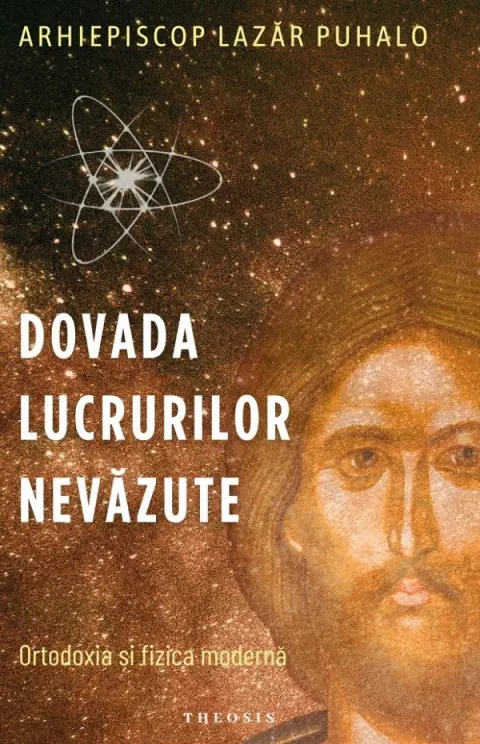 Coperta cărții Dovada lucrurilor nevazute. Ortodoxia si fizica moderna